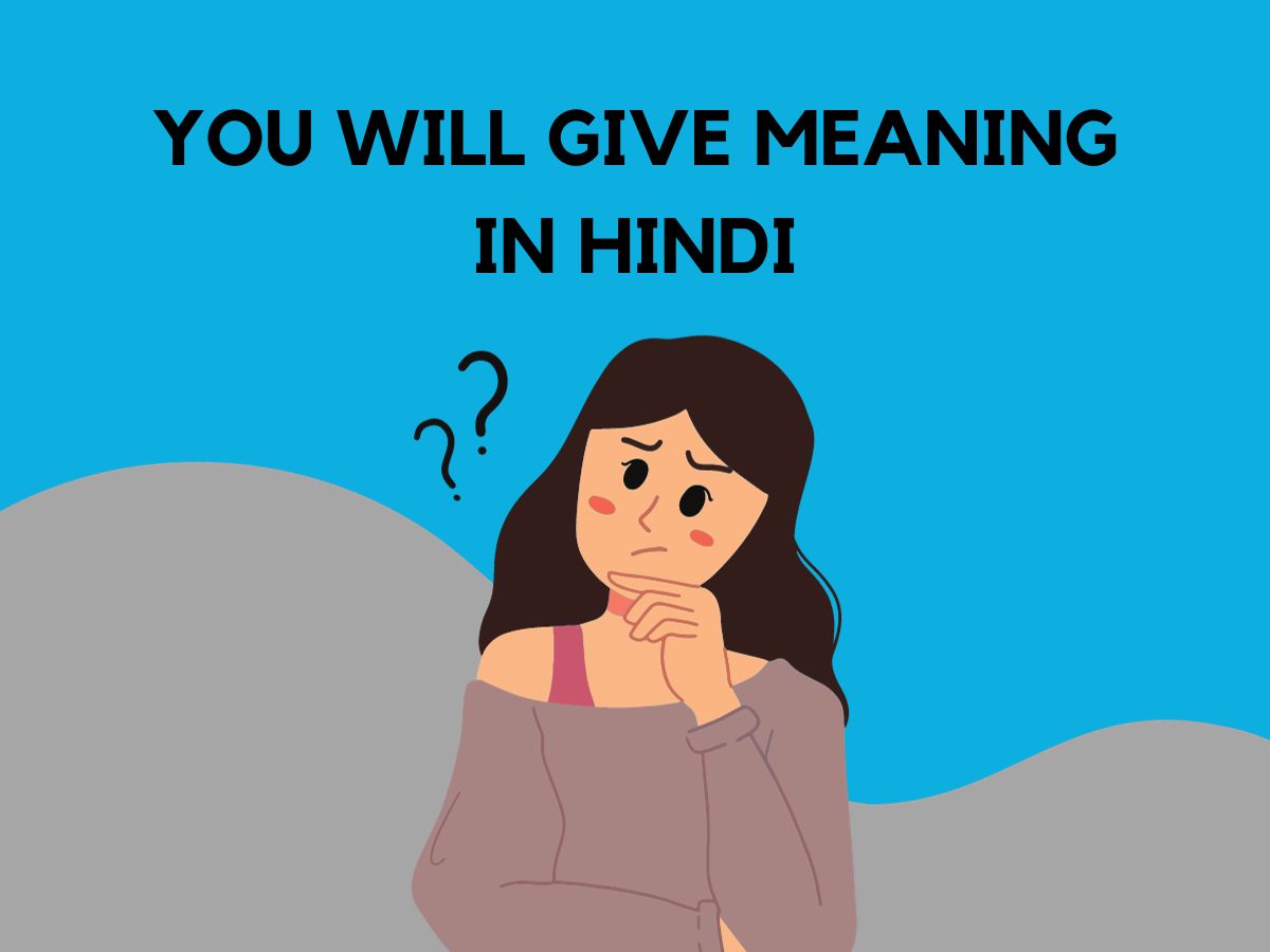 You Will Give Meaning in Hindi