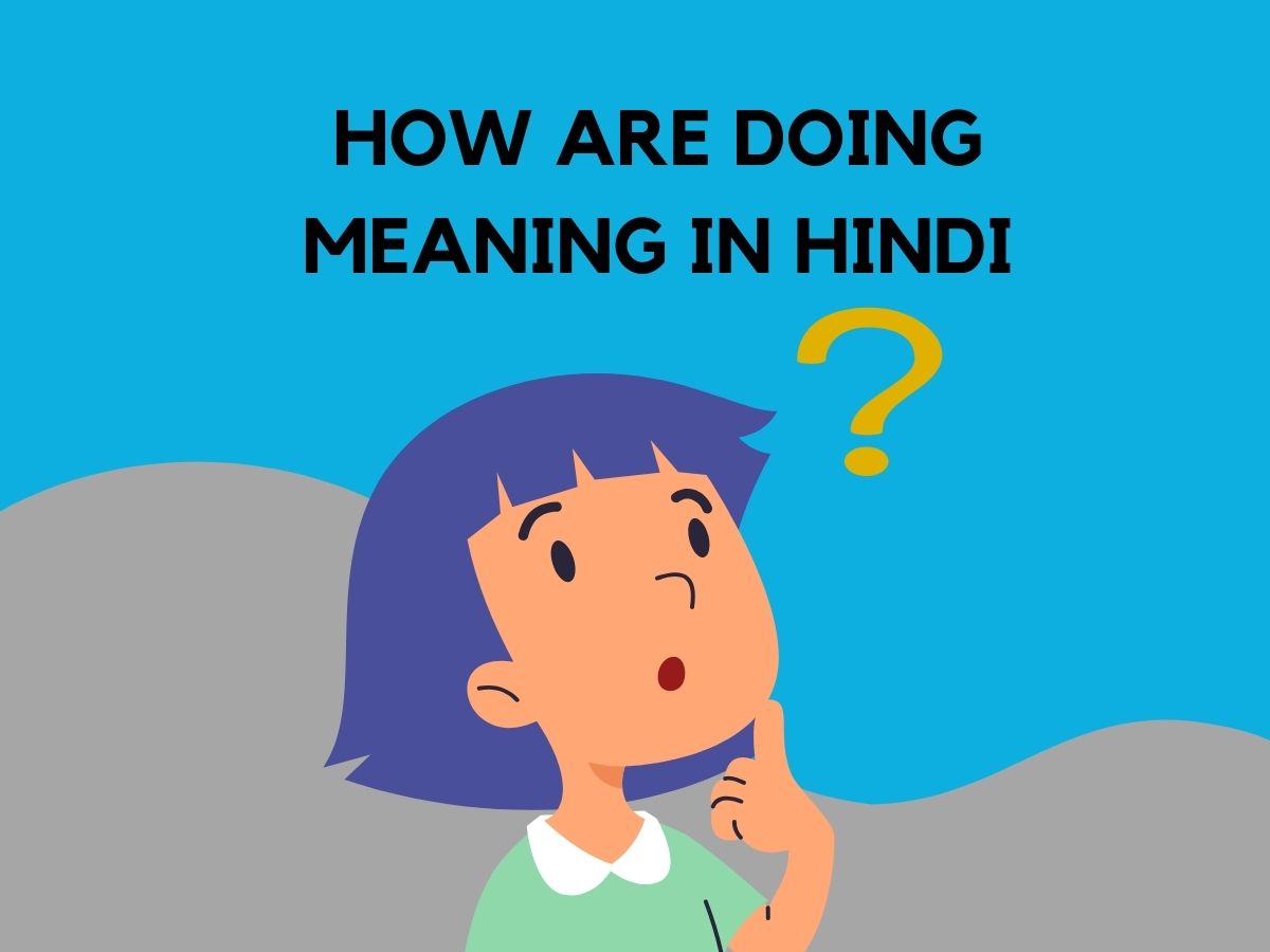 How Are Doing Meaning In Hindi