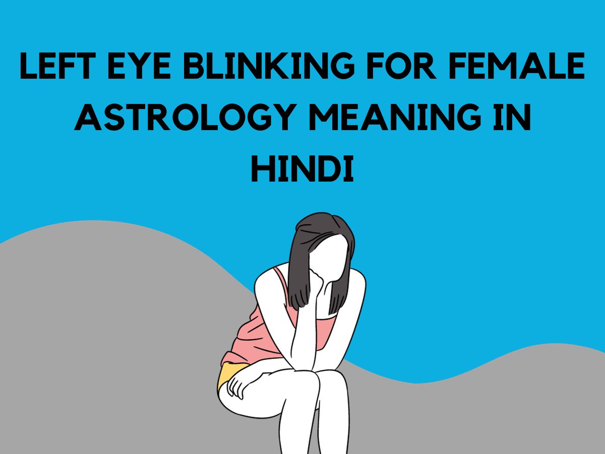 Left Eye Blinking For Female Astrology Meaning In Hindi