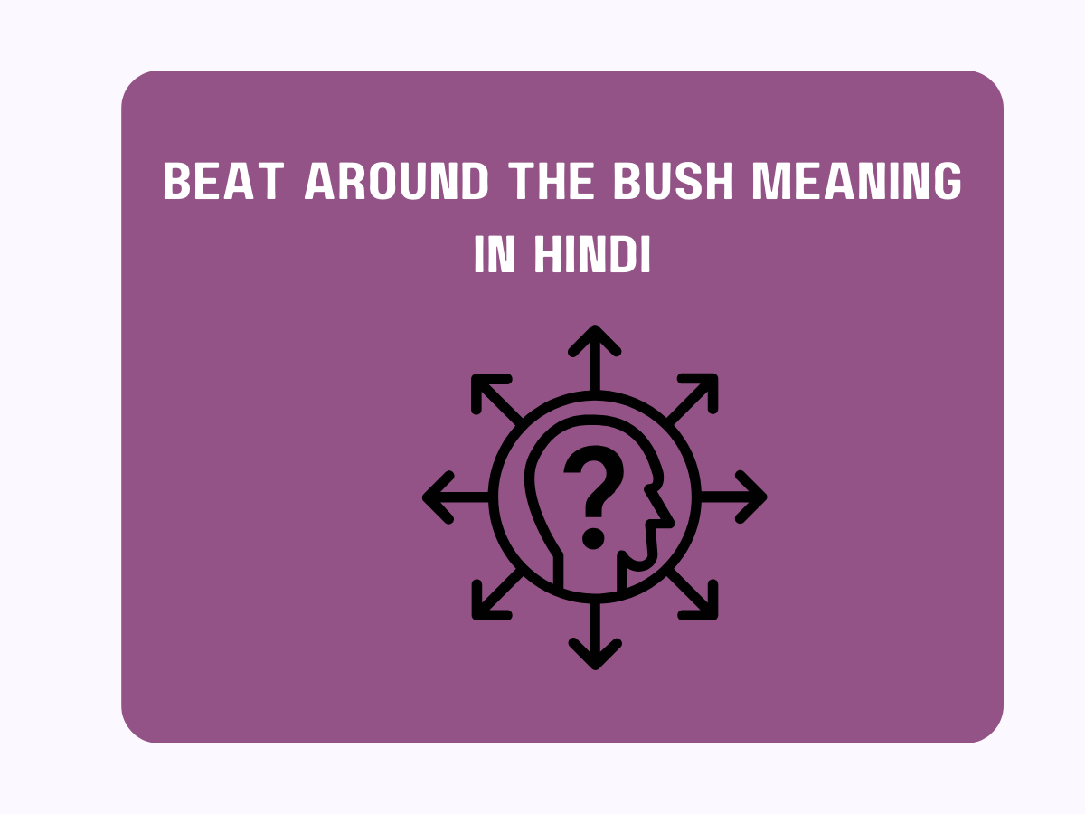 Beat Around The Bush Meaning in Hindi