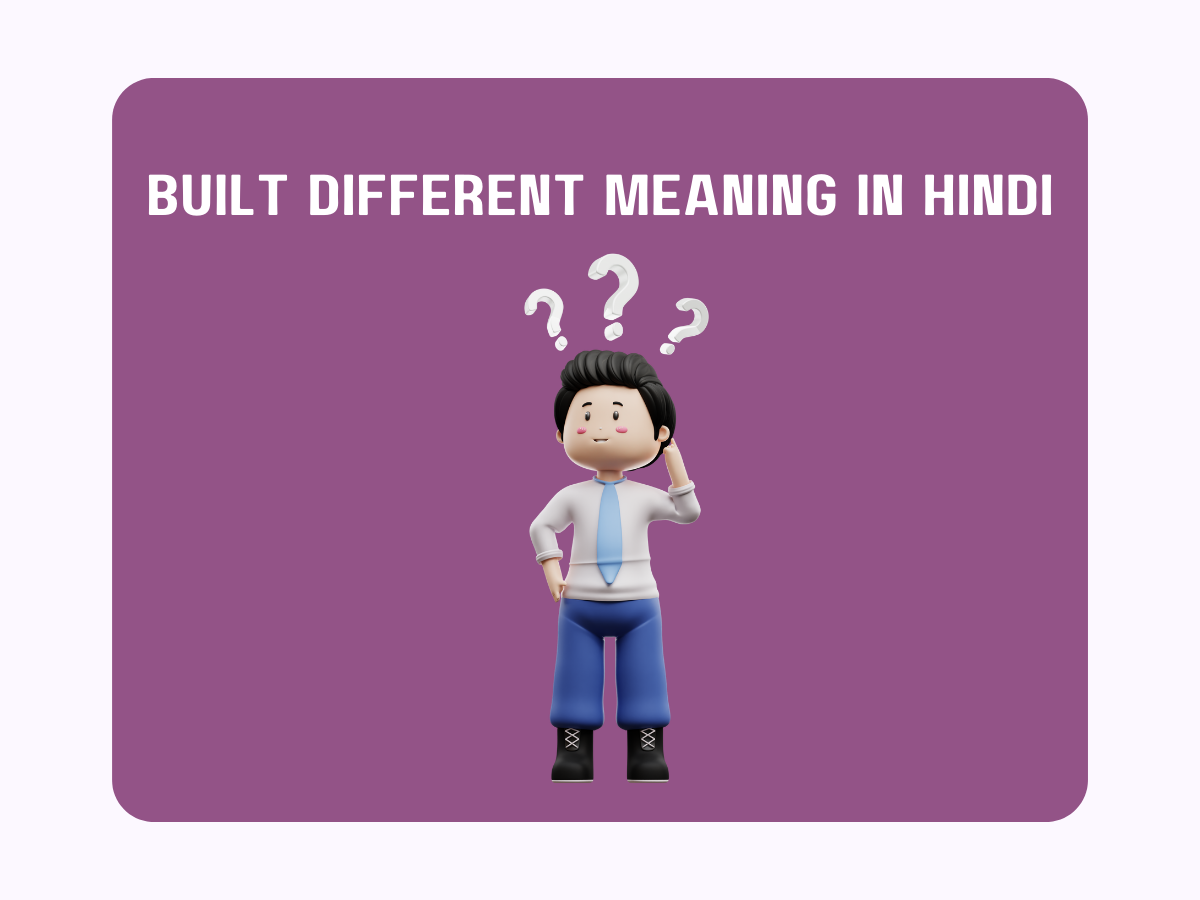 Built Different Meaning In Hindi