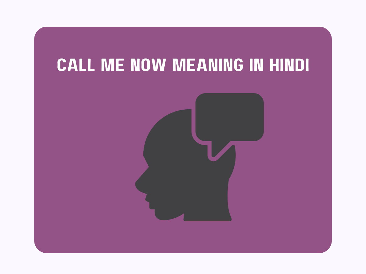 "Call Me Now" Meaning in Hindi