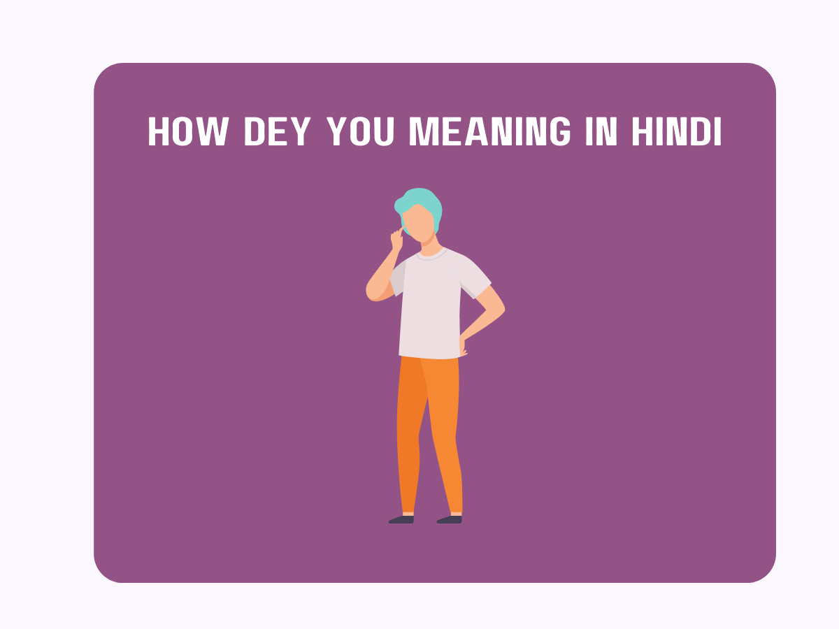 How Dey You Meaning in Hindi