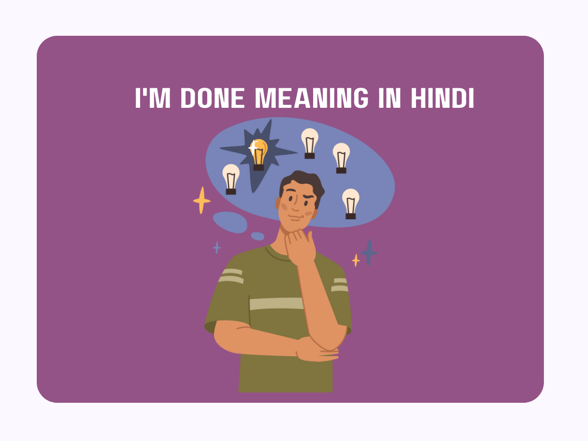 "I'm Done" Meaning in Hindi