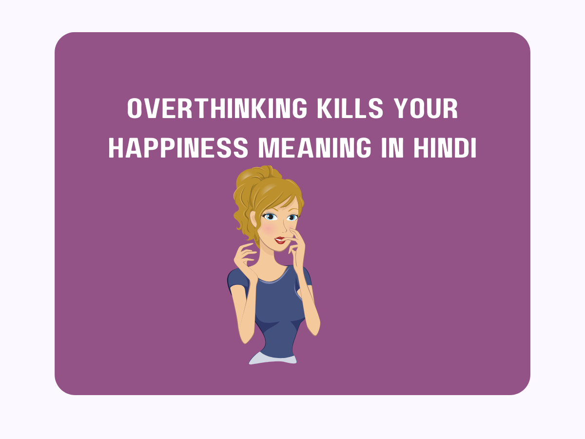 "Overthinking Kills Your Happiness" Meaning in Hindi