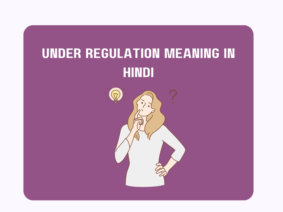 Under Regulation Meaning In Hindi