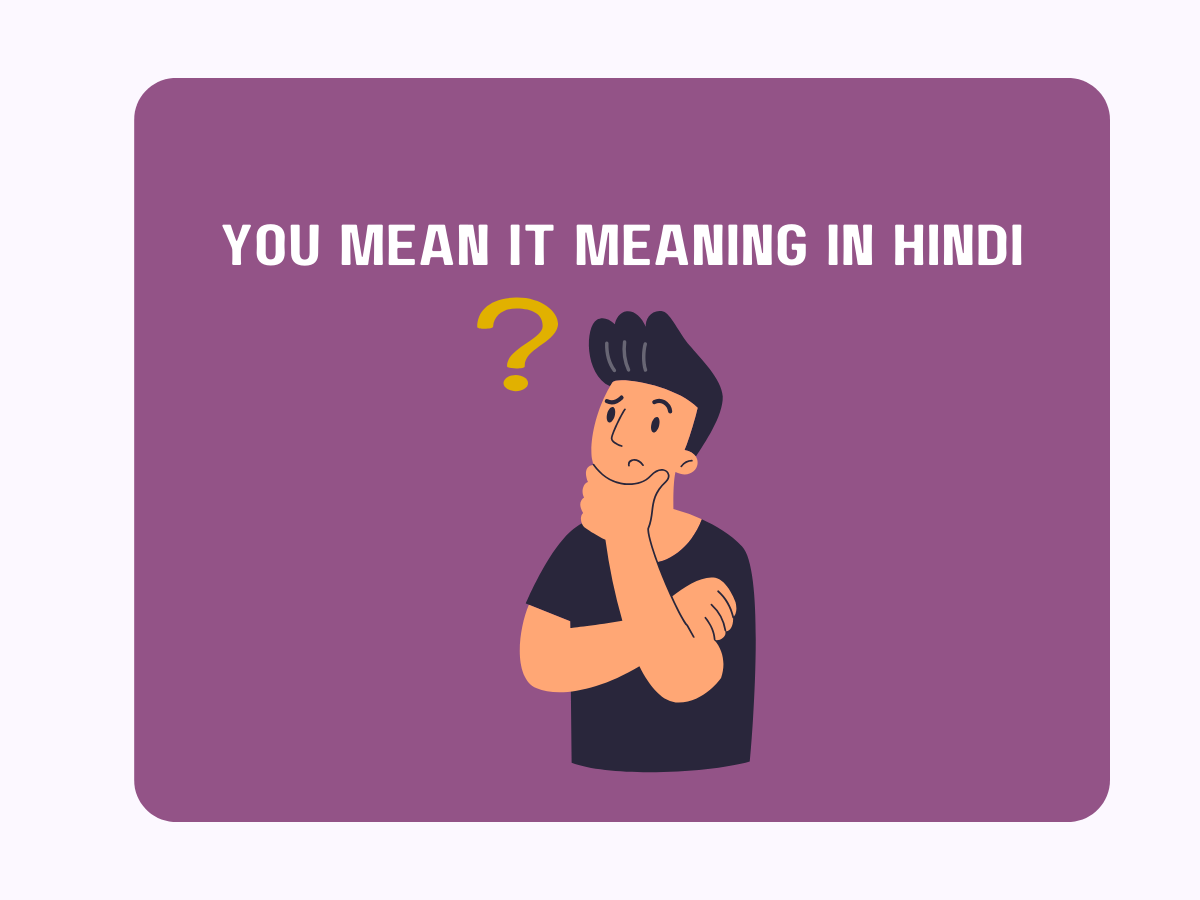 You Mean It Meaning In Hindi