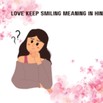 Love Keep Smiling Meaning in Hindi